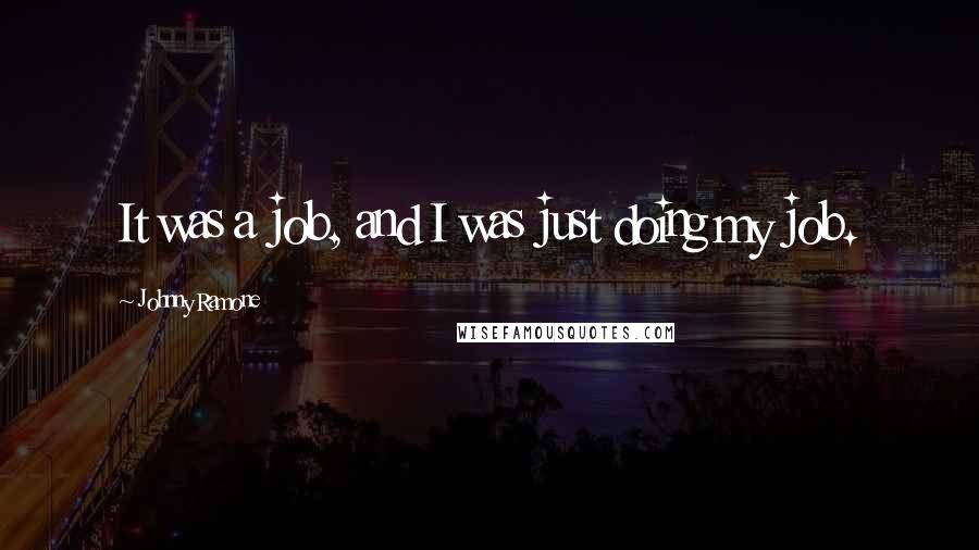 Johnny Ramone Quotes: It was a job, and I was just doing my job.