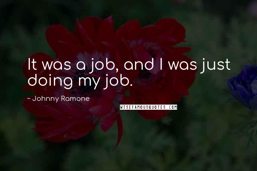 Johnny Ramone Quotes: It was a job, and I was just doing my job.