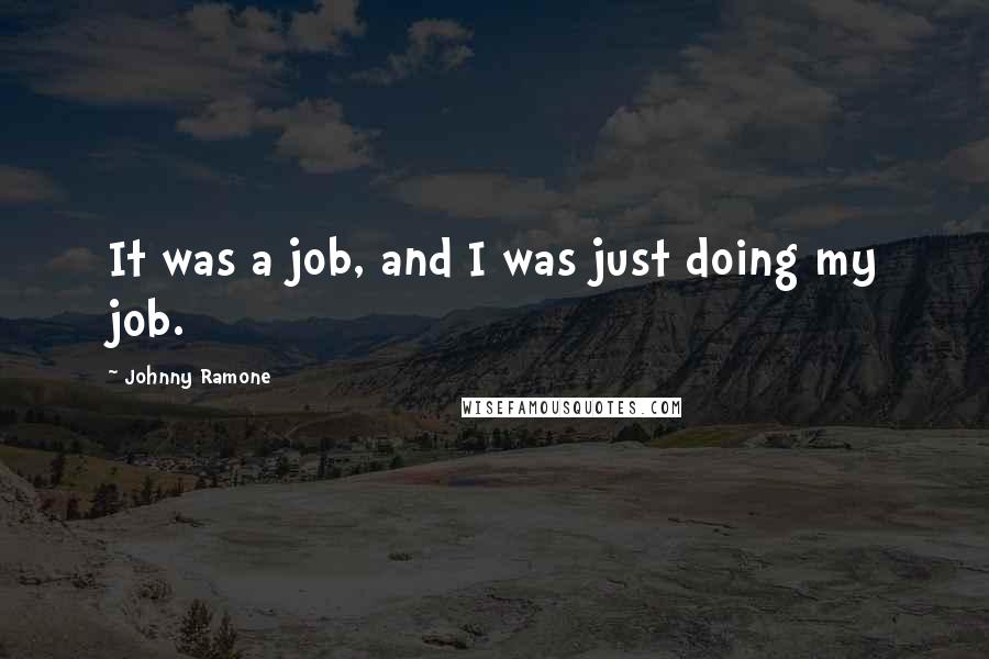 Johnny Ramone Quotes: It was a job, and I was just doing my job.