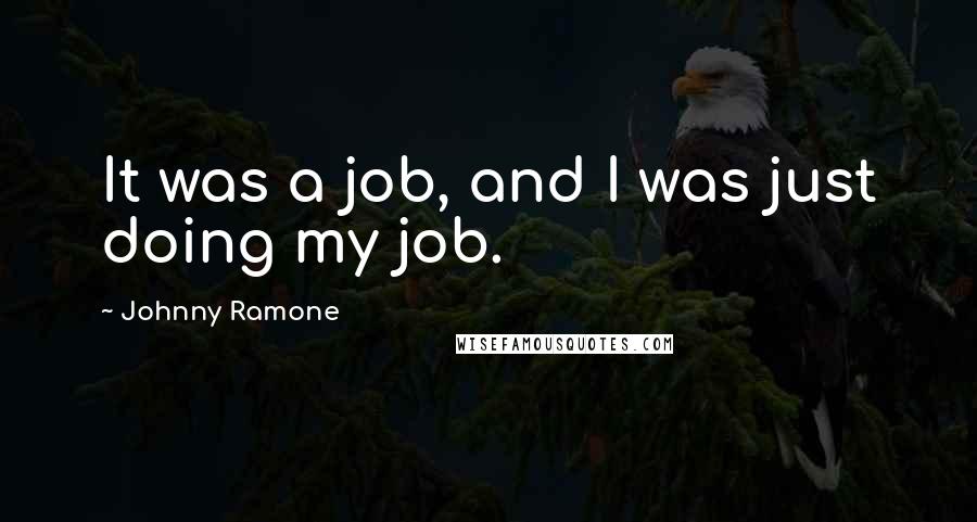 Johnny Ramone Quotes: It was a job, and I was just doing my job.
