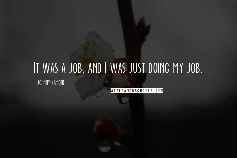 Johnny Ramone Quotes: It was a job, and I was just doing my job.