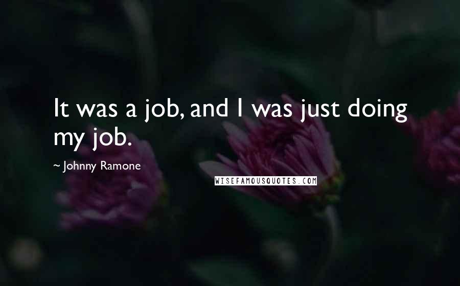 Johnny Ramone Quotes: It was a job, and I was just doing my job.