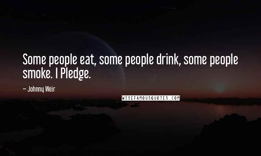 Johnny Weir Quotes: Some people eat, some people drink, some people smoke. I Pledge.