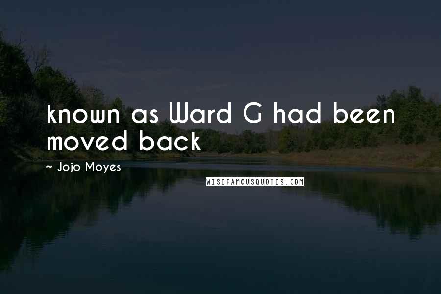 Jojo Moyes Quotes: known as Ward G had been moved back