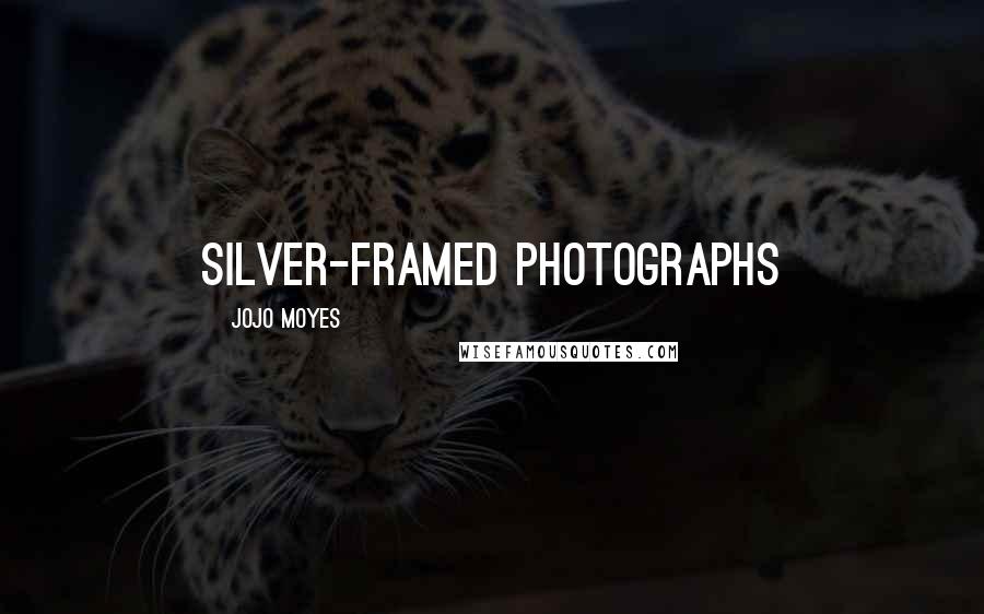 Jojo Moyes Quotes: silver-framed photographs