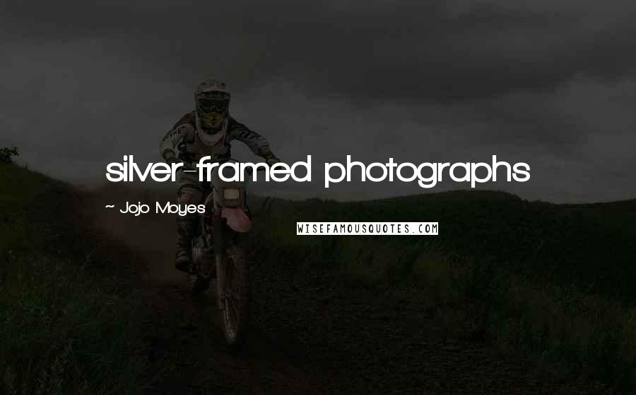 Jojo Moyes Quotes: silver-framed photographs