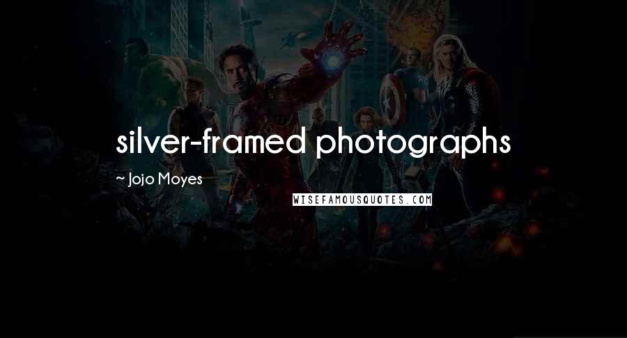 Jojo Moyes Quotes: silver-framed photographs