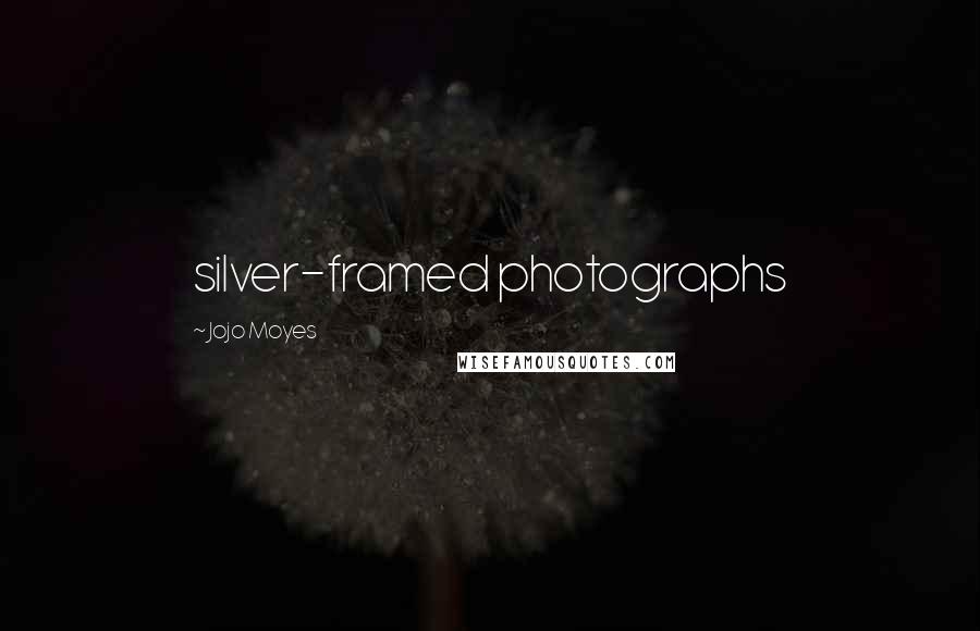 Jojo Moyes Quotes: silver-framed photographs