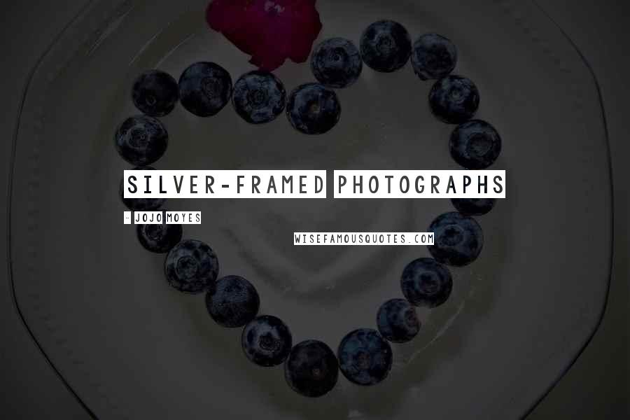 Jojo Moyes Quotes: silver-framed photographs