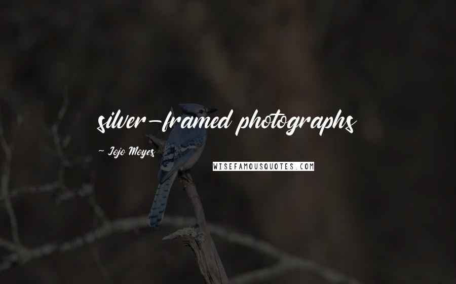 Jojo Moyes Quotes: silver-framed photographs
