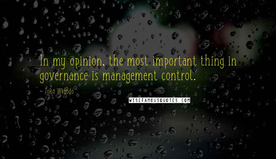 Joko Widodo Quotes: In my opinion, the most important thing in governance is management control.