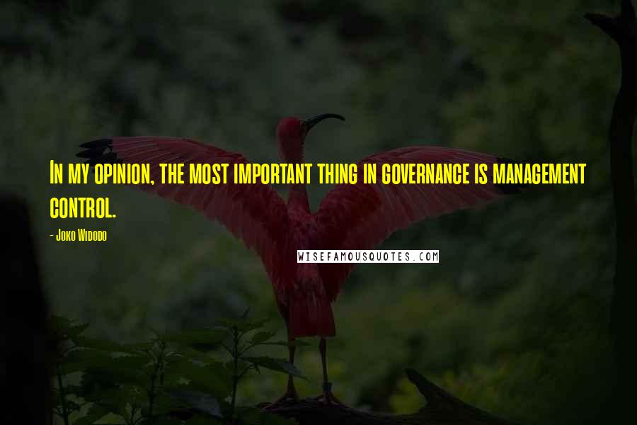 Joko Widodo Quotes: In my opinion, the most important thing in governance is management control.