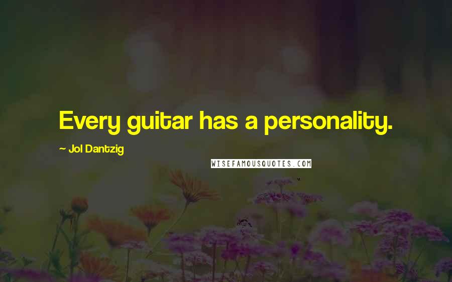 Jol Dantzig Quotes: Every guitar has a personality.