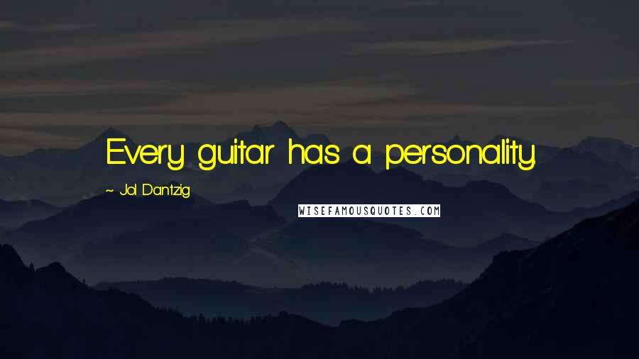 Jol Dantzig Quotes: Every guitar has a personality.