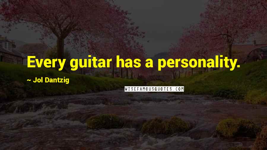 Jol Dantzig Quotes: Every guitar has a personality.