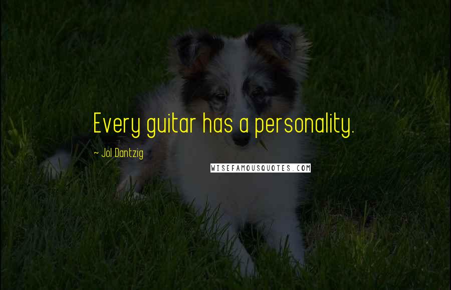 Jol Dantzig Quotes: Every guitar has a personality.