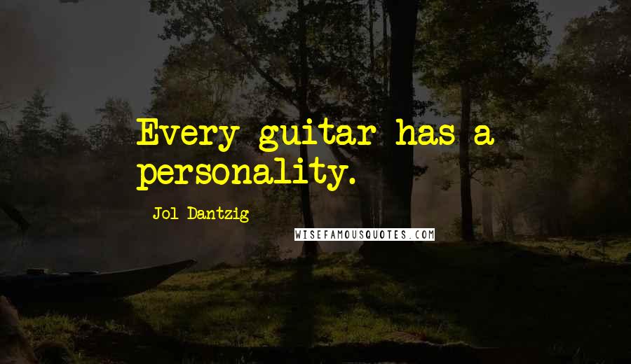 Jol Dantzig Quotes: Every guitar has a personality.