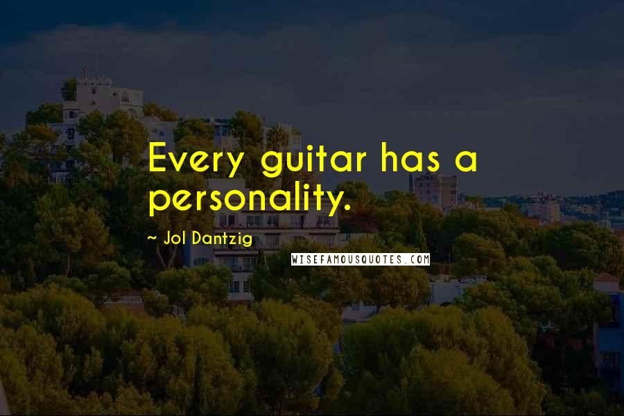 Jol Dantzig Quotes: Every guitar has a personality.