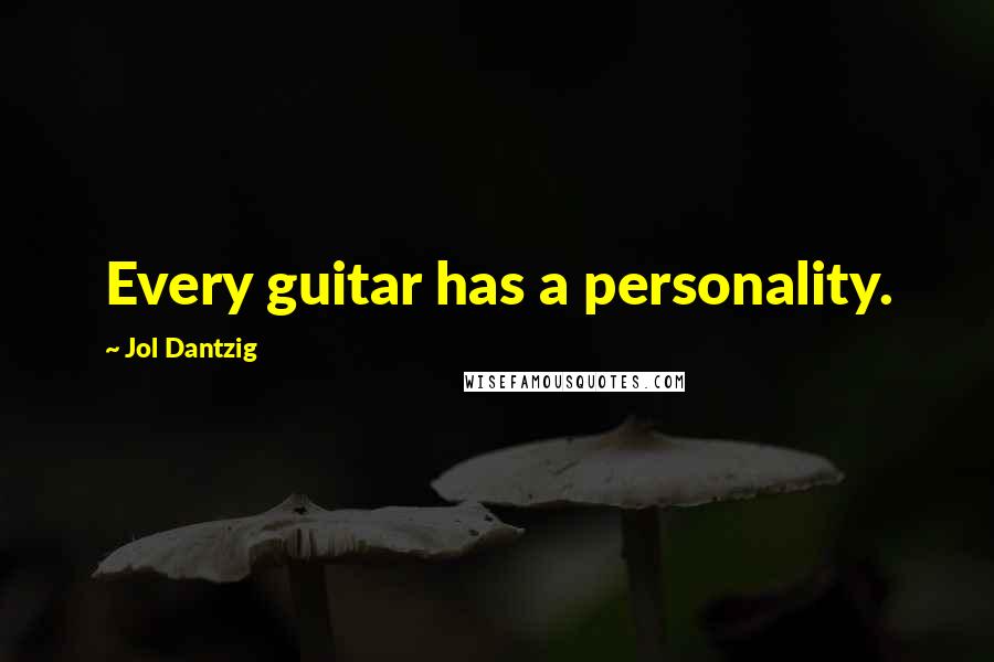 Jol Dantzig Quotes: Every guitar has a personality.
