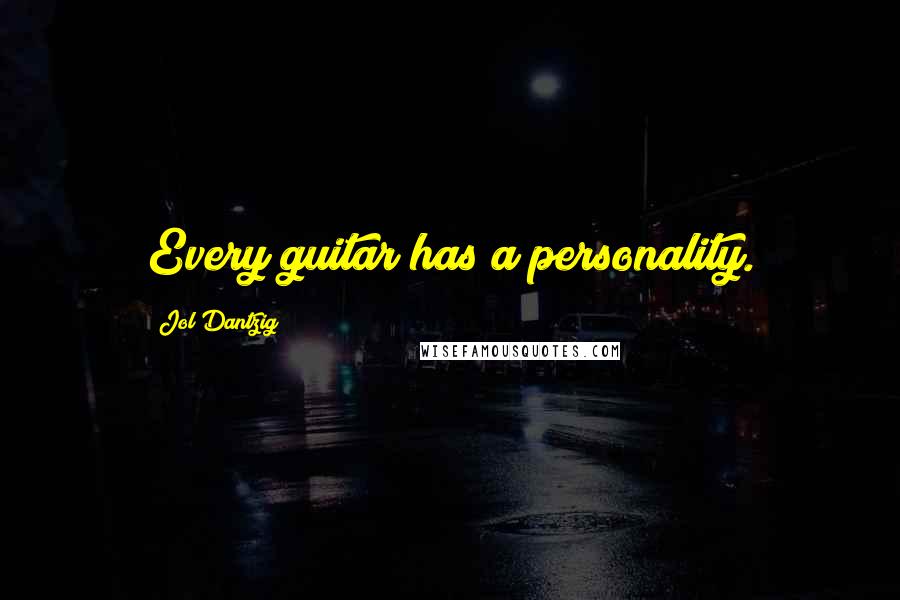 Jol Dantzig Quotes: Every guitar has a personality.