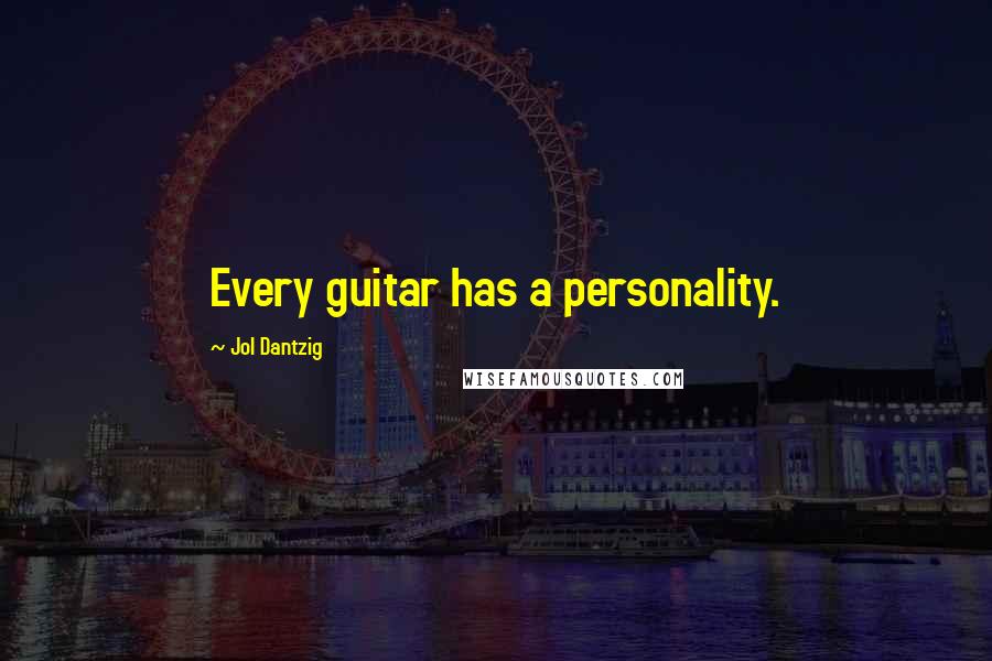 Jol Dantzig Quotes: Every guitar has a personality.