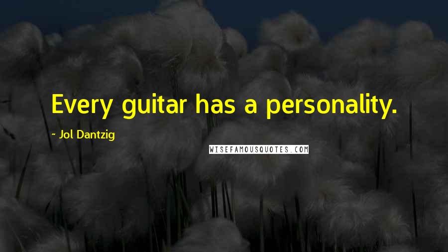 Jol Dantzig Quotes: Every guitar has a personality.