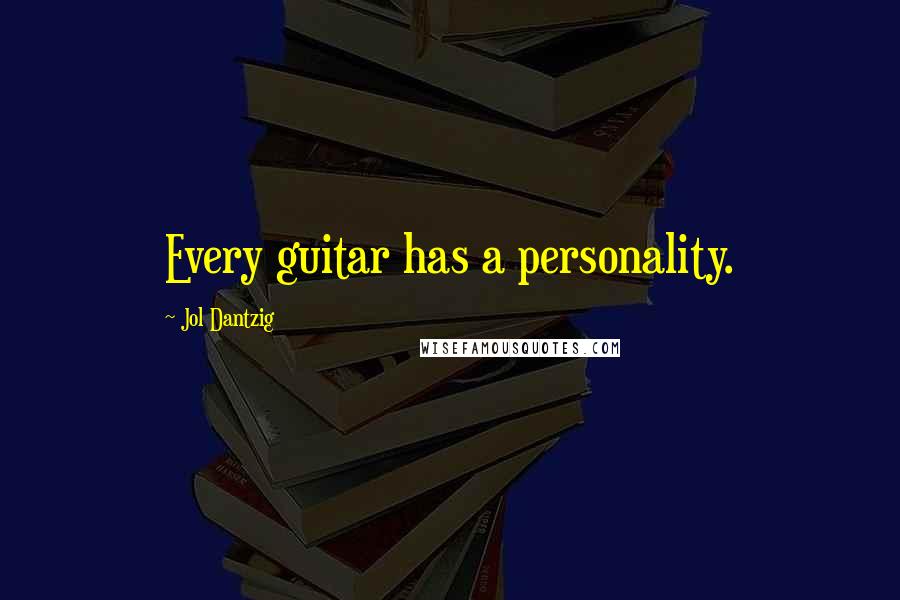 Jol Dantzig Quotes: Every guitar has a personality.
