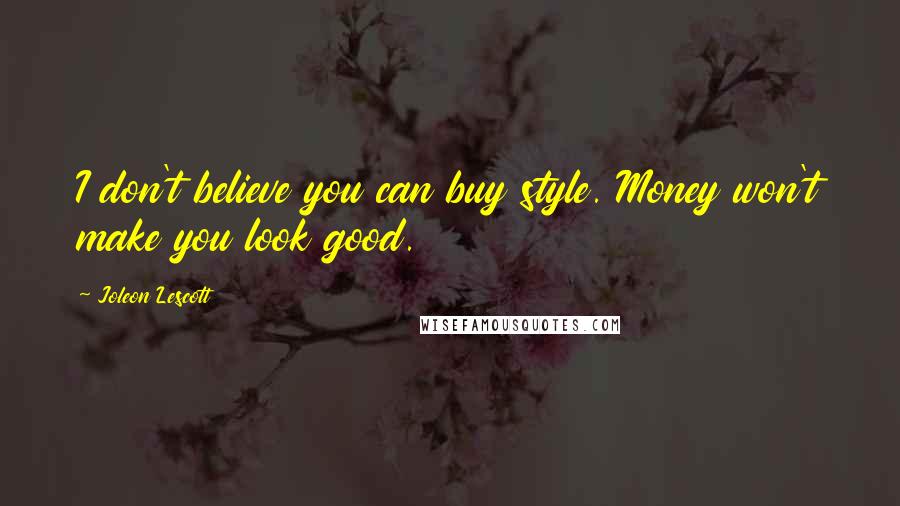 Joleon Lescott Quotes: I don't believe you can buy style. Money won't make you look good.