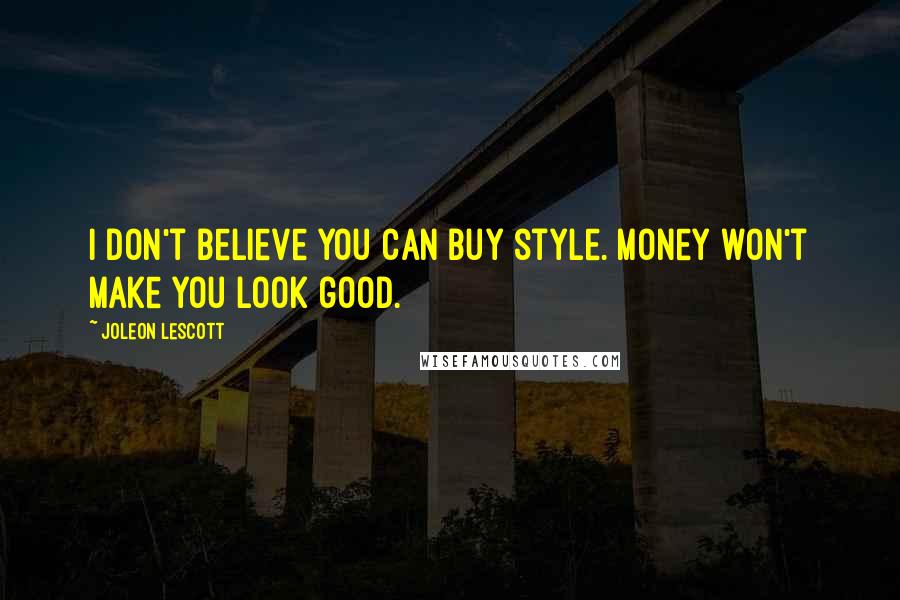Joleon Lescott Quotes: I don't believe you can buy style. Money won't make you look good.