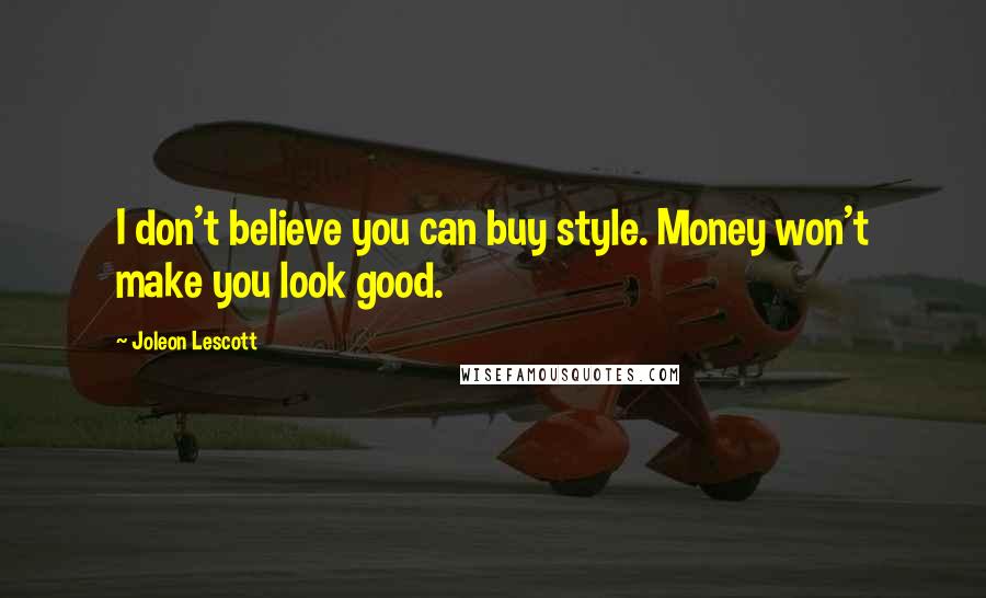 Joleon Lescott Quotes: I don't believe you can buy style. Money won't make you look good.