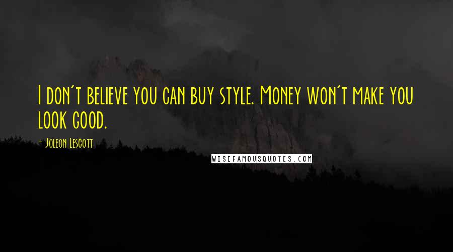 Joleon Lescott Quotes: I don't believe you can buy style. Money won't make you look good.