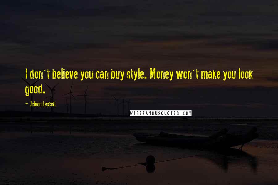 Joleon Lescott Quotes: I don't believe you can buy style. Money won't make you look good.