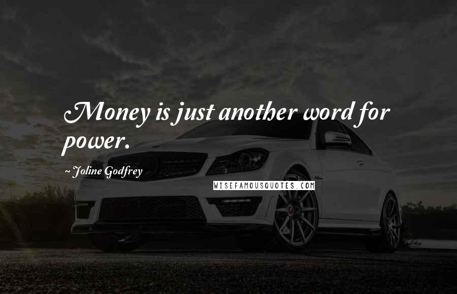 Joline Godfrey Quotes: Money is just another word for power.