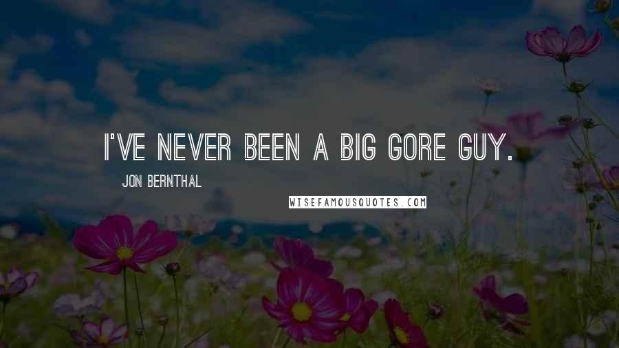 Jon Bernthal Quotes: I've never been a big gore guy.
