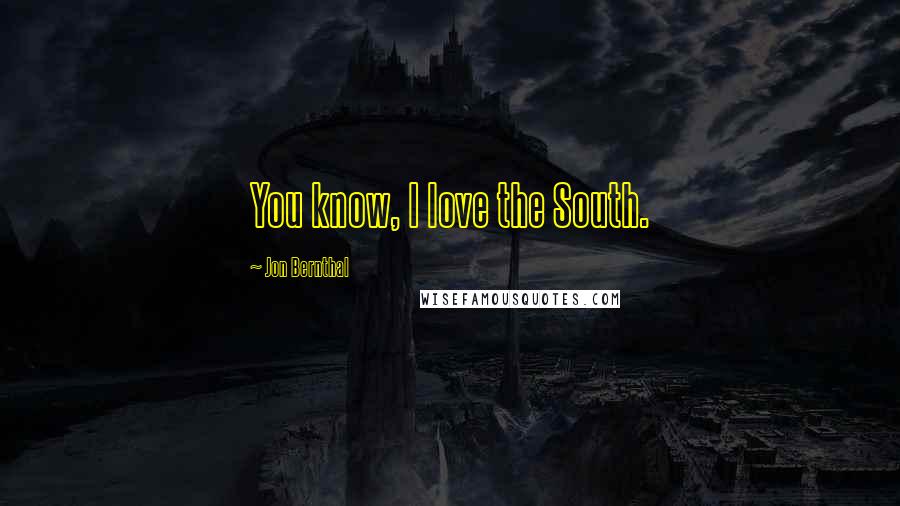 Jon Bernthal Quotes: You know, I love the South.