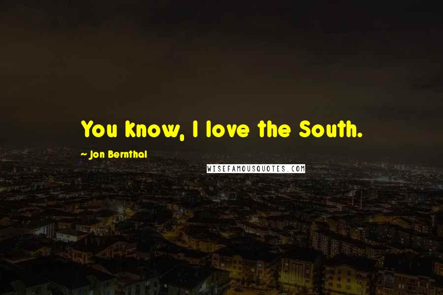 Jon Bernthal Quotes: You know, I love the South.