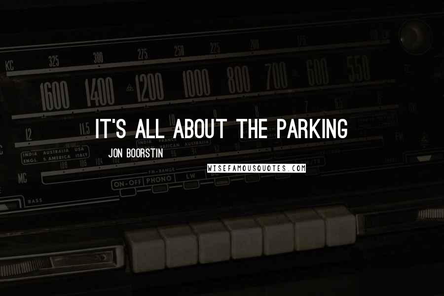 Jon Boorstin Quotes: It's all about the parking