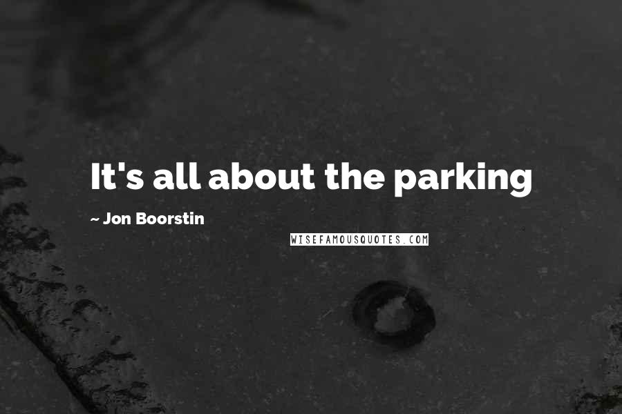 Jon Boorstin Quotes: It's all about the parking