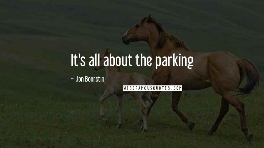 Jon Boorstin Quotes: It's all about the parking