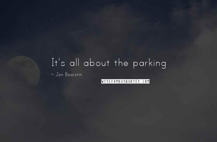 Jon Boorstin Quotes: It's all about the parking