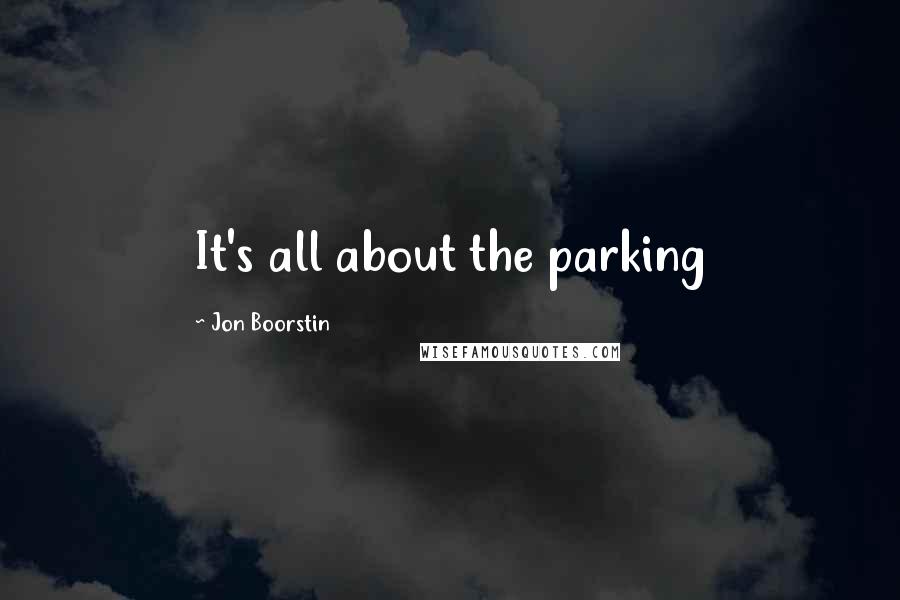 Jon Boorstin Quotes: It's all about the parking