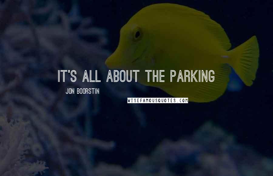 Jon Boorstin Quotes: It's all about the parking