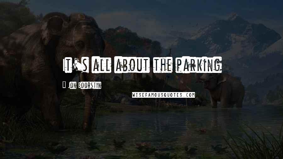 Jon Boorstin Quotes: It's all about the parking