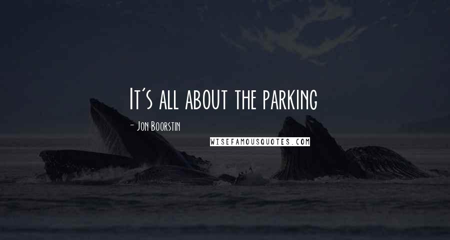 Jon Boorstin Quotes: It's all about the parking