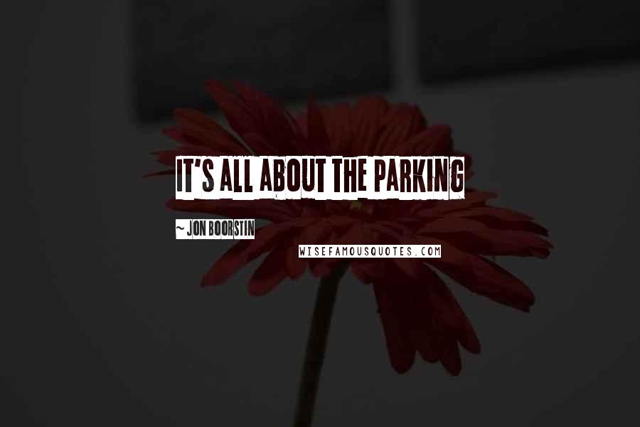 Jon Boorstin Quotes: It's all about the parking