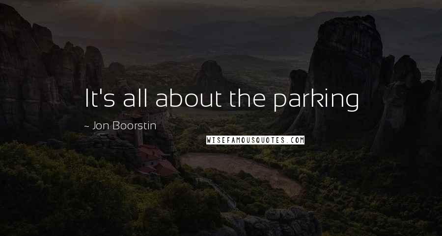 Jon Boorstin Quotes: It's all about the parking