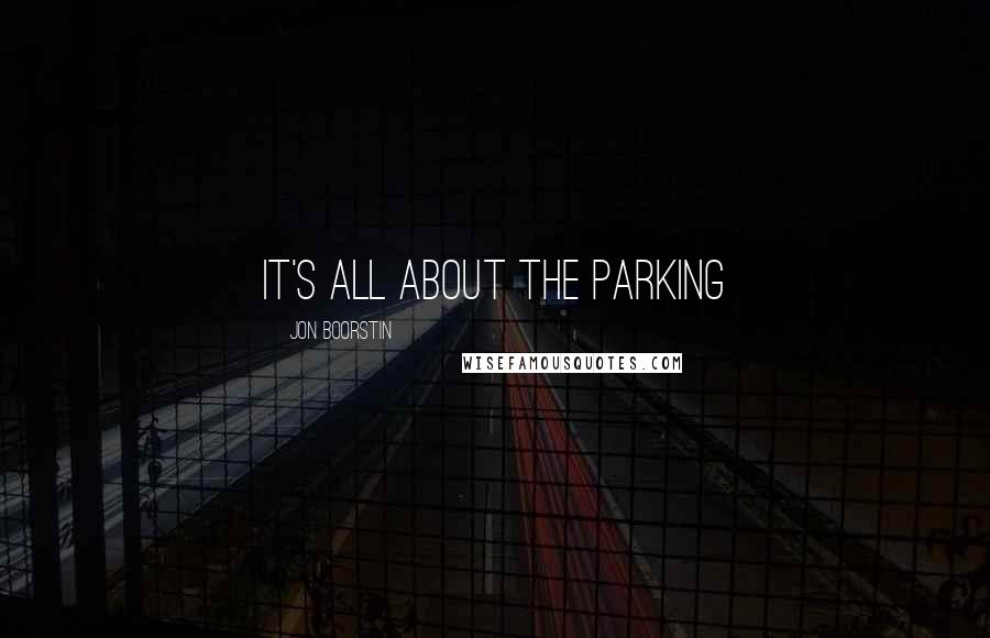 Jon Boorstin Quotes: It's all about the parking