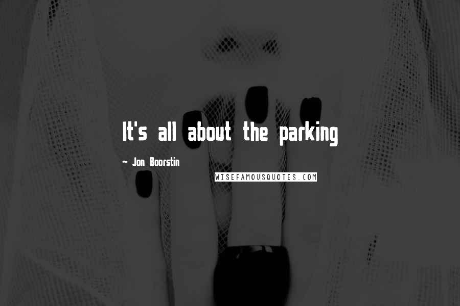 Jon Boorstin Quotes: It's all about the parking