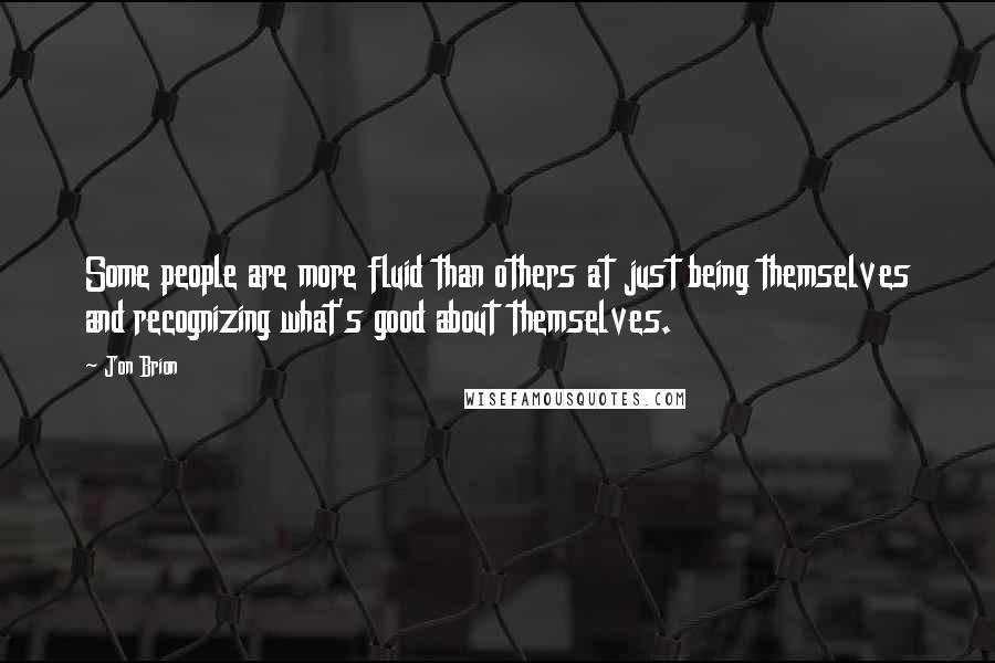 Jon Brion Quotes: Some people are more fluid than others at just being themselves and recognizing what's good about themselves.