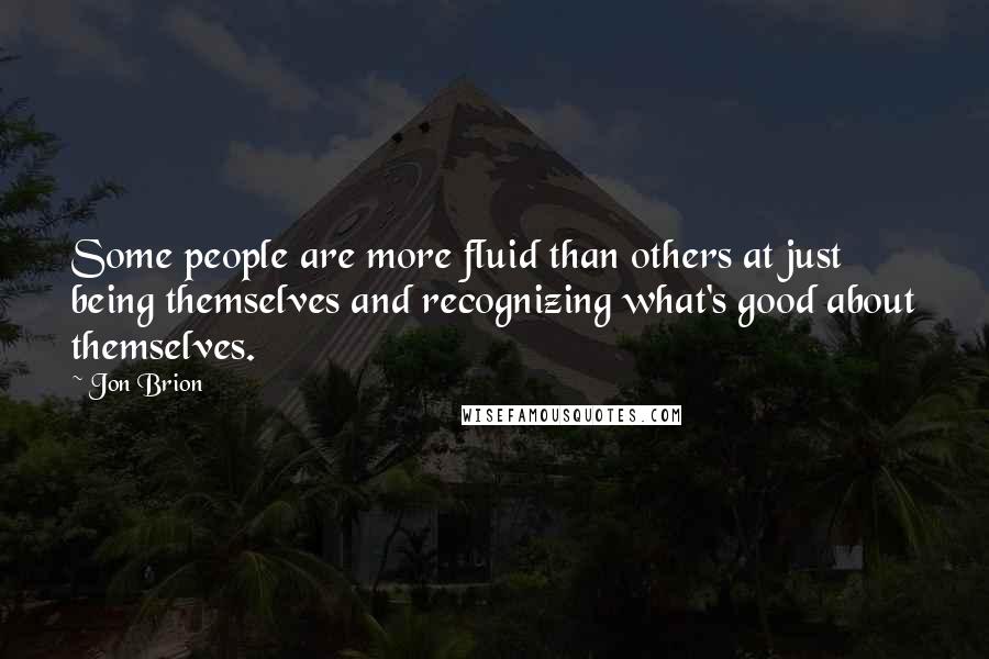 Jon Brion Quotes: Some people are more fluid than others at just being themselves and recognizing what's good about themselves.